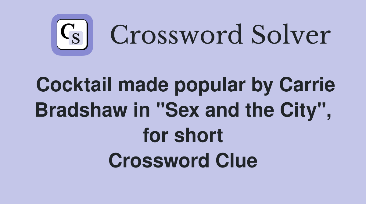 Cocktail made popular by Carrie Bradshaw in "Sex and the City", for